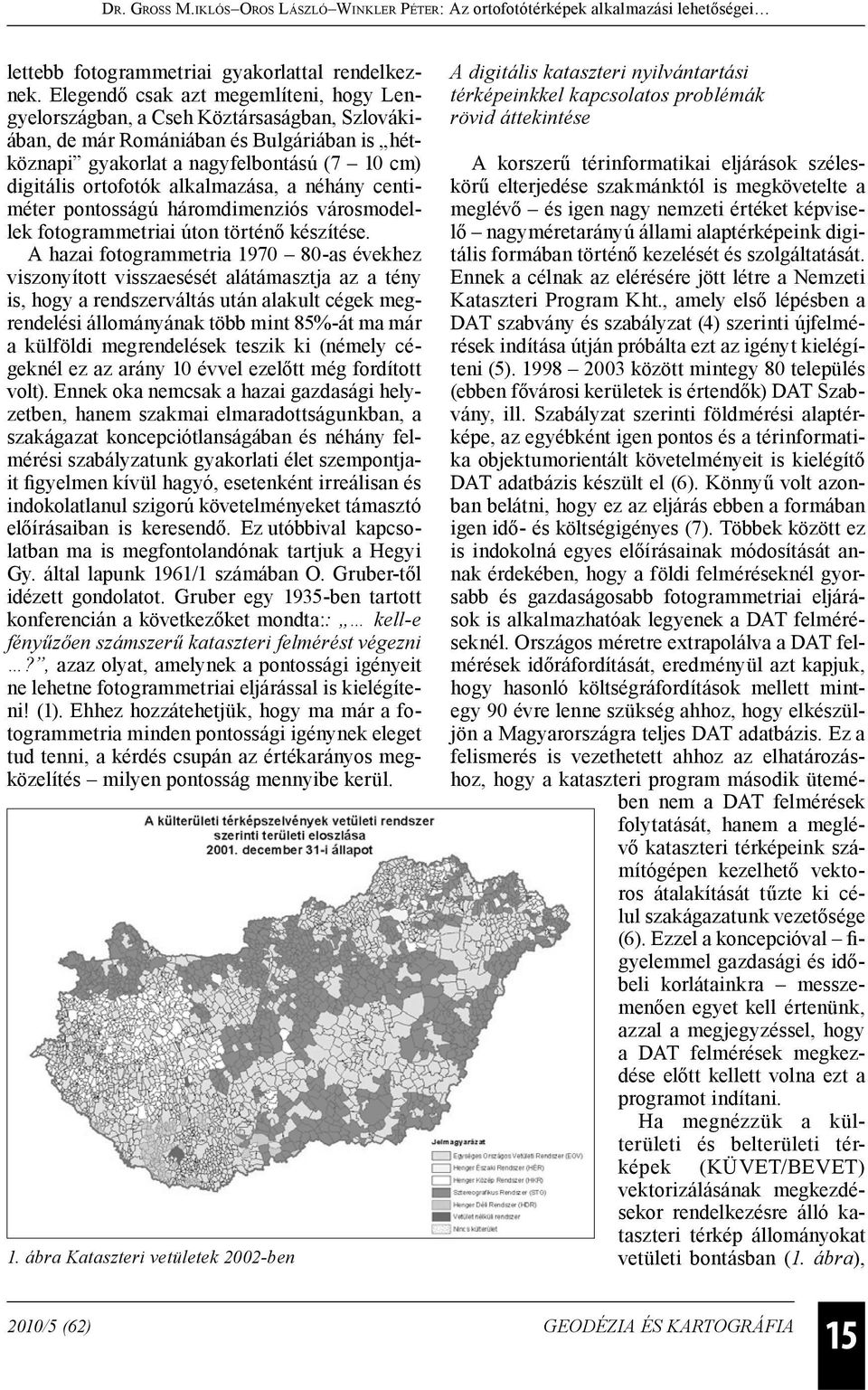 alkalmazása, a néhány centiméter pontosságú háromdimenziós városmodellek fotogrammetriai úton történő készítése.