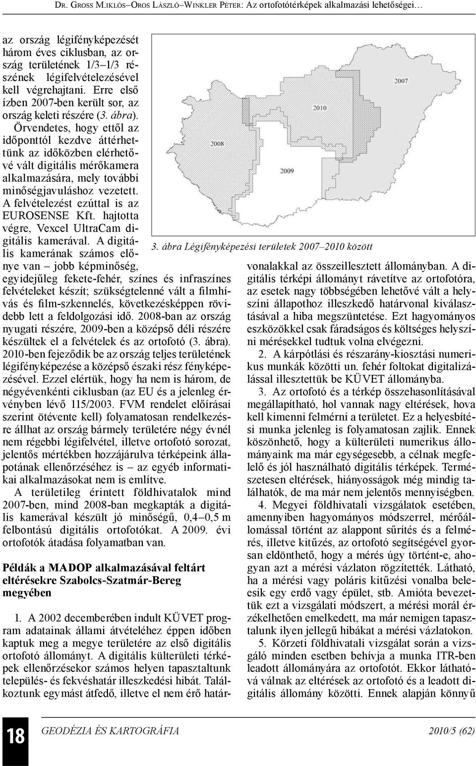 A felvételezést ezúttal is az EUROSENSE Kft. hajtotta végre, Vexcel UltraCam digitális kamerával.