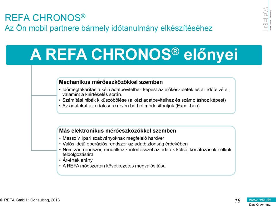 Számítási hibák kiküszöbölése (a kézi adatbevitelhez és számoláshoz képest) Az adatokat az adatcsere révén bárhol módosíthatjuk (Excel-ben) Más elektronikus