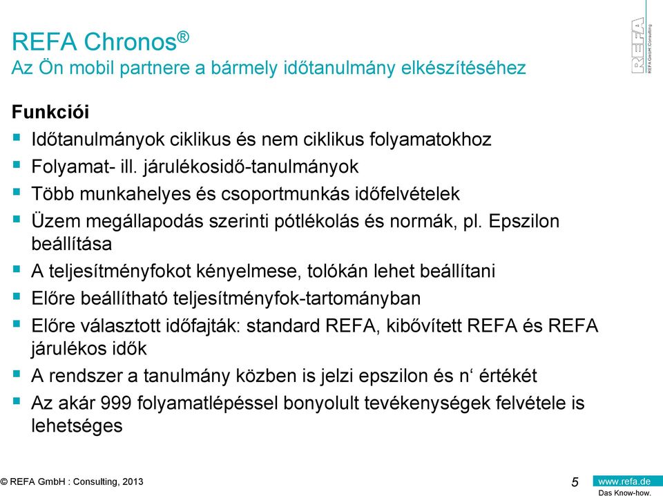 Epszilon beállítása A teljesítményfokot kényelmese, tolókán lehet beállítani Előre beállítható teljesítményfok-tartományban Előre választott időfajták: