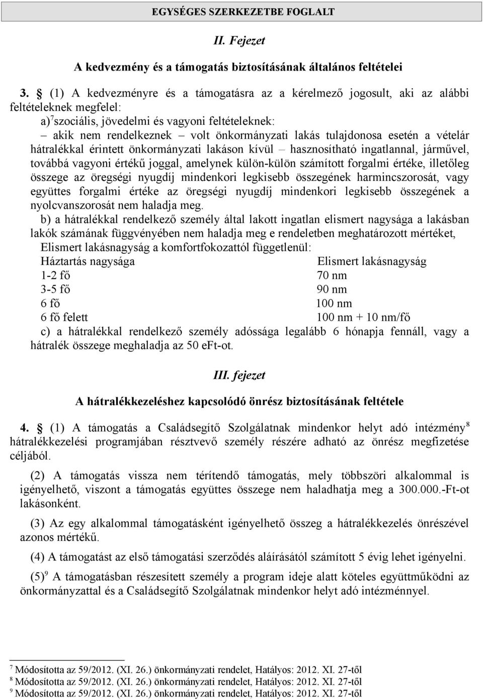 tulajdonosa esetén a vételár hátralékkal érintett önkormányzati lakáson kívül hasznosítható ingatlannal, járművel, továbbá vagyoni értékű joggal, amelynek külön-külön számított forgalmi értéke,