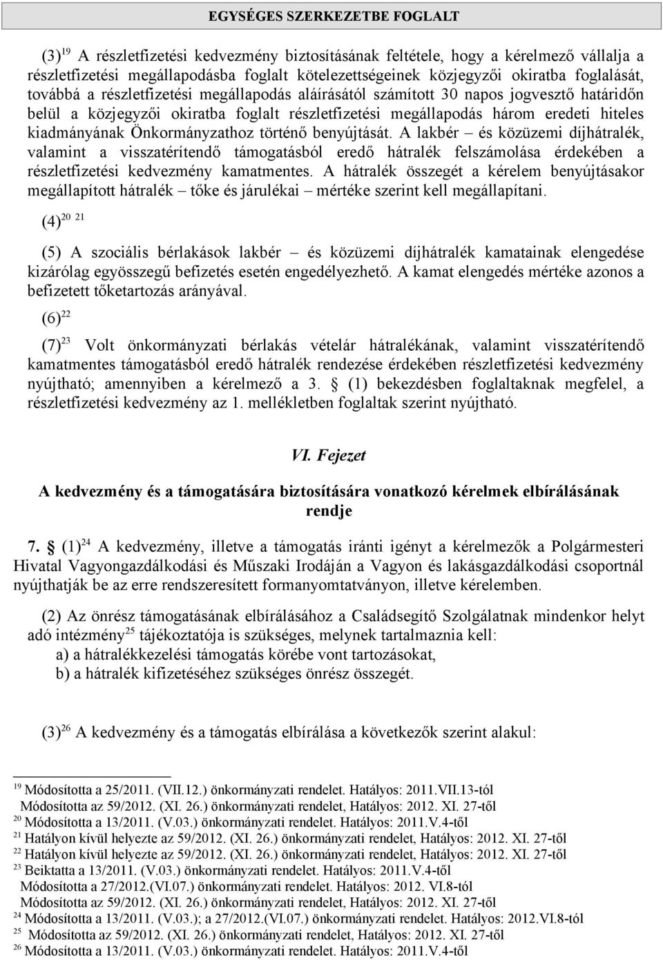 történő benyújtását. A lakbér és közüzemi díjhátralék, valamint a visszatérítendő támogatásból eredő hátralék felszámolása érdekében a részletfizetési kedvezmény kamatmentes.