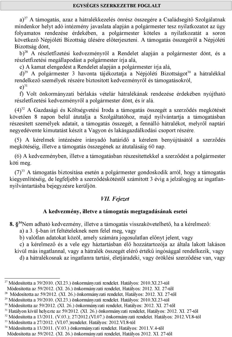 A támogatás összegéről a Népjóléti Bizottság dönt, b) 28 A részletfizetési kedvezményről a Rendelet alapján a polgármester dönt, és a részletfizetési megállapodást a polgármester írja alá, c) A kamat