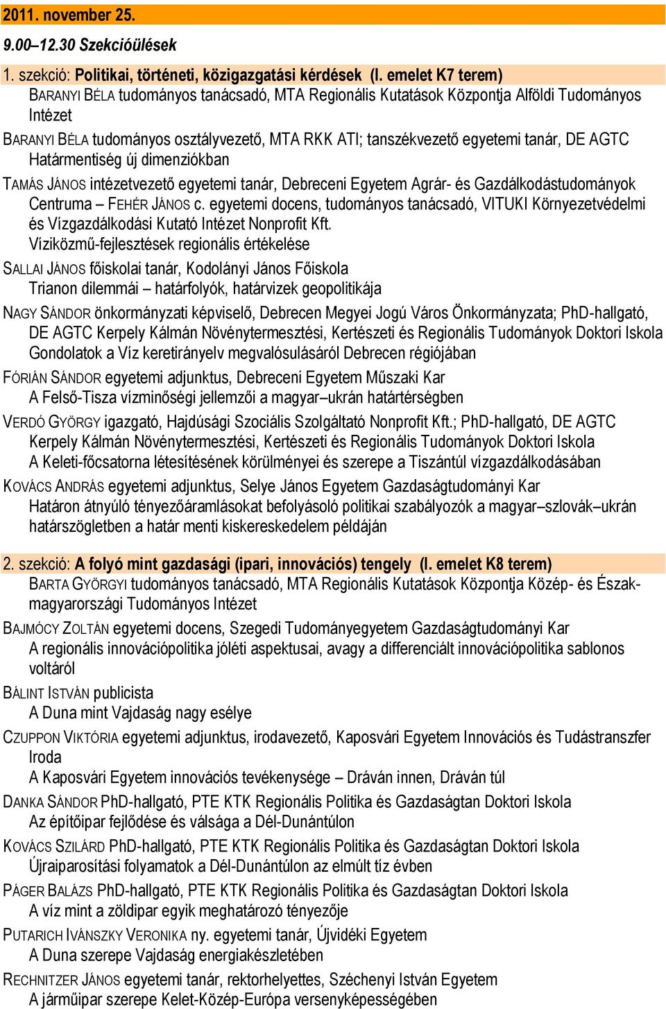 AGTC Határmentiség új dimenziókban TAMÁS JÁNOS intézetvezető egyetemi tanár, Debreceni Egyetem Agrár- és Gazdálkodástudományok Centruma FEHÉR JÁNOS c.