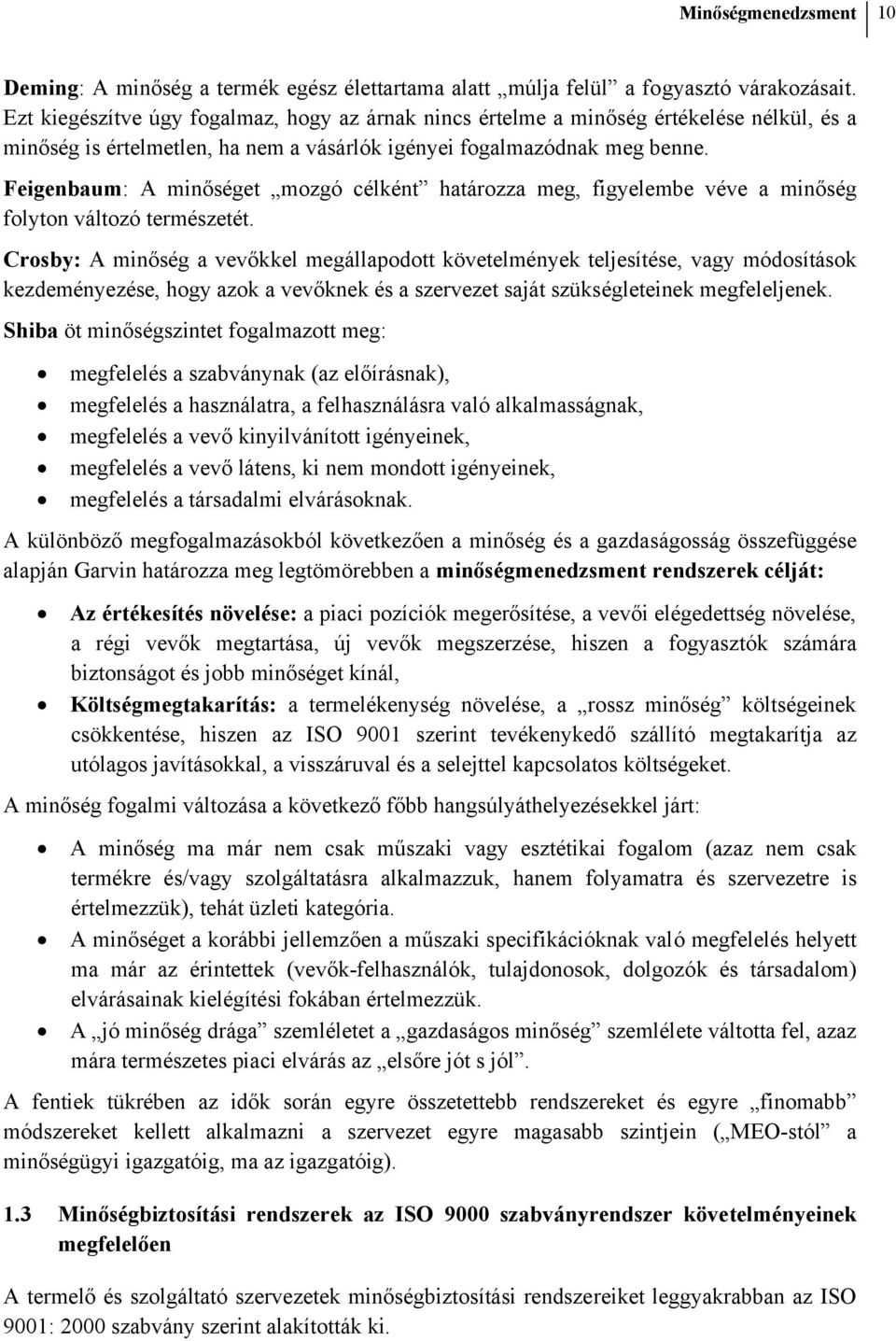 Feigenbaum: A minőséget mozgó célként határozza meg, figyelembe véve a minőség folyton változó természetét.