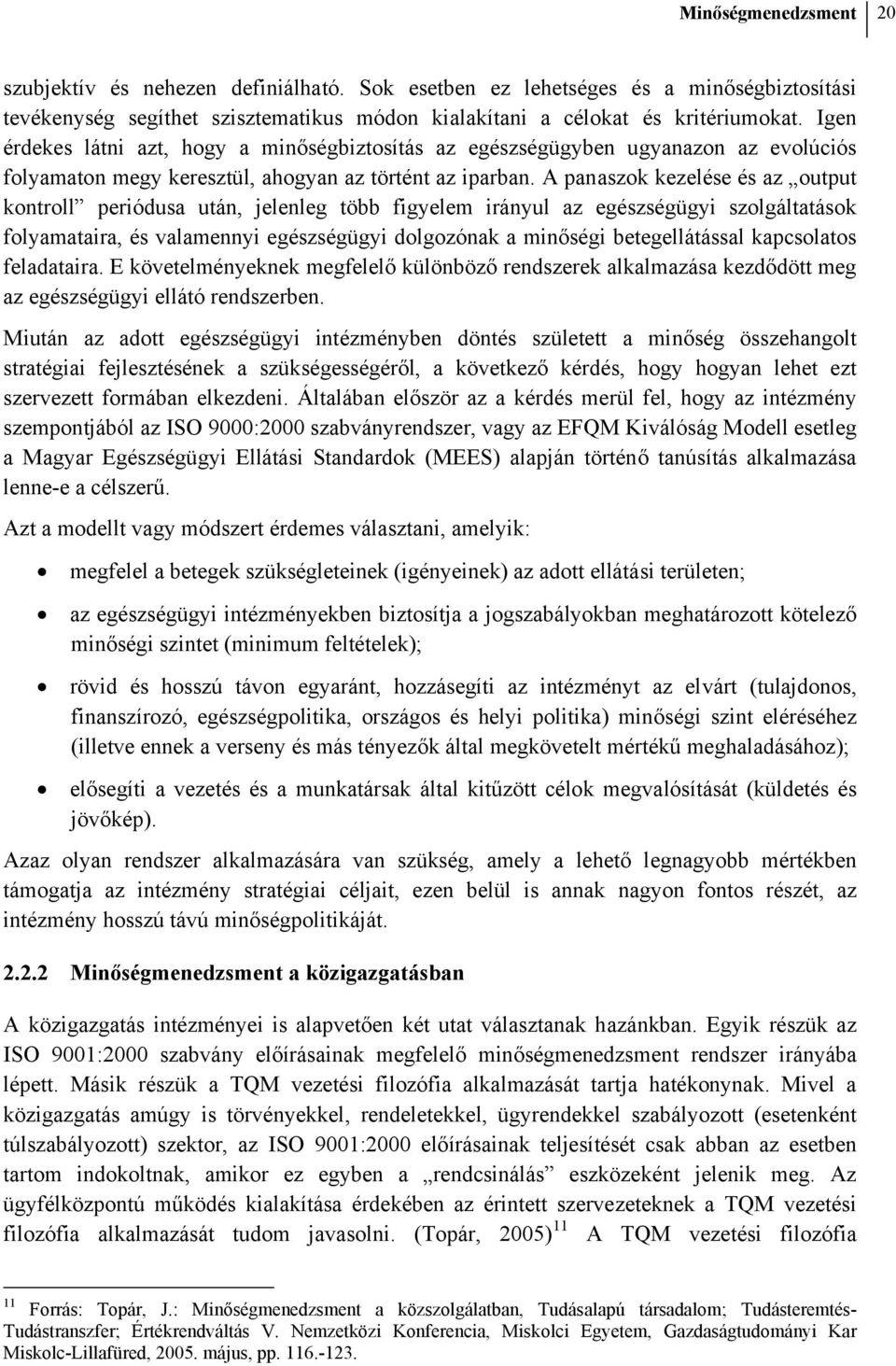 A panaszok kezelése és az output kontroll periódusa után, jelenleg több figyelem irányul az egészségügyi szolgáltatások folyamataira, és valamennyi egészségügyi dolgozónak a minőségi betegellátással