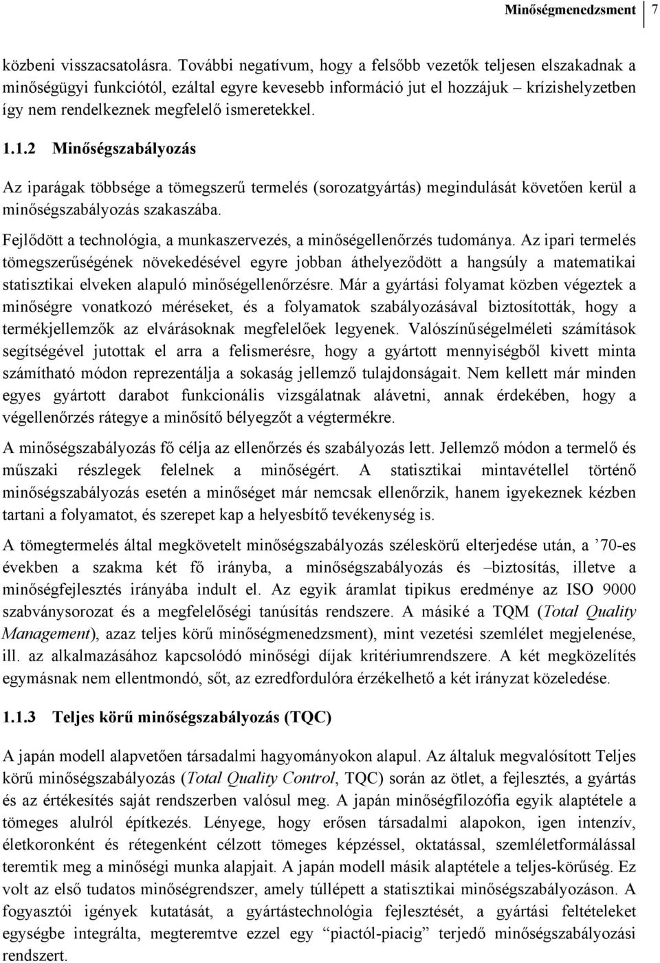 1.1.2 Minőségszabályozás Az iparágak többsége a tömegszerű termelés (sorozatgyártás) megindulását követően kerül a minőségszabályozás szakaszába.