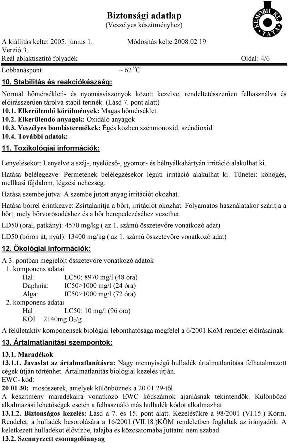 .1. Elkerülendő körülmények: Magas hőmérséklet. 10.2. Elkerülendő anyagok: Oxidáló anyagok 10.3. Veszélyes bomlástermékek: Égés közben szénmonoxid, széndioxid 10.4. További adatok: 11.