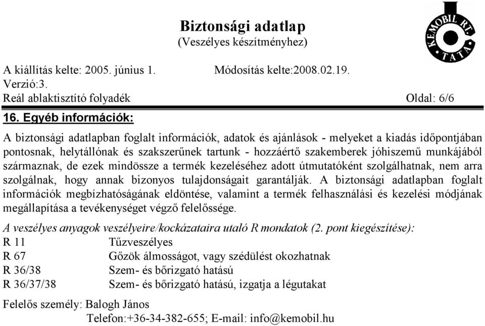 munkájából származnak, de ezek mindössze a termék kezeléséhez adott útmutatóként szolgálhatnak, nem arra szolgálnak, hogy annak bizonyos tulajdonságait garantálják.