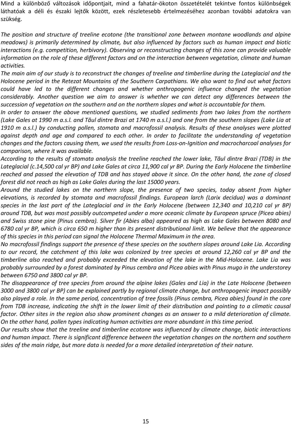 The position and structure of treeline ecotone (the transitional zone between montane woodlands and alpine meadows) is primarily determined by climate, but also influenced by factors such as human