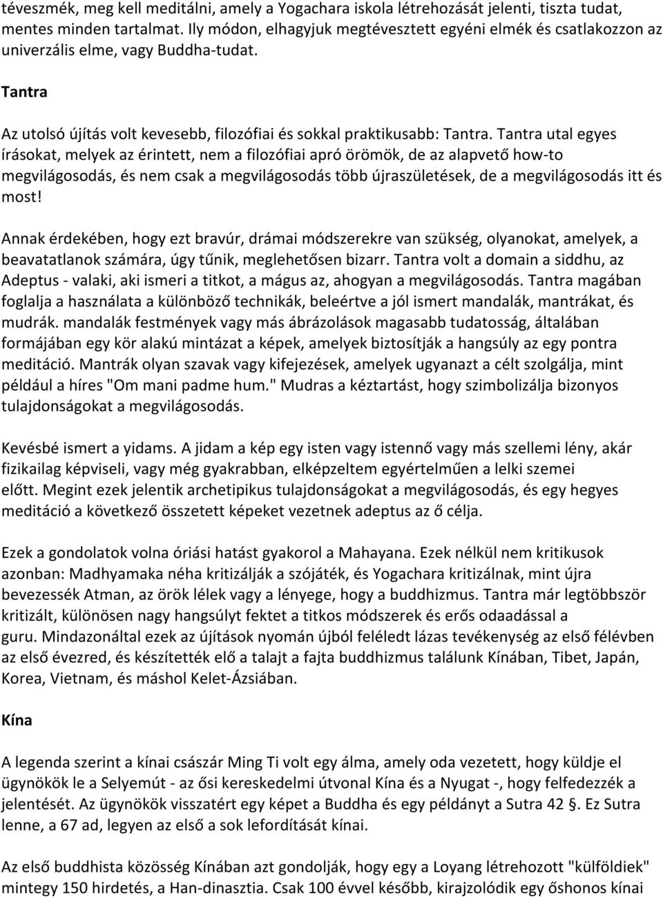 Tantra utal egyes írásokat, melyek az érintett, nem a filozófiai apró örömök, de az alapvető how-to megvilágosodás, és nem csak a megvilágosodás több újraszületések, de a megvilágosodás itt és most!