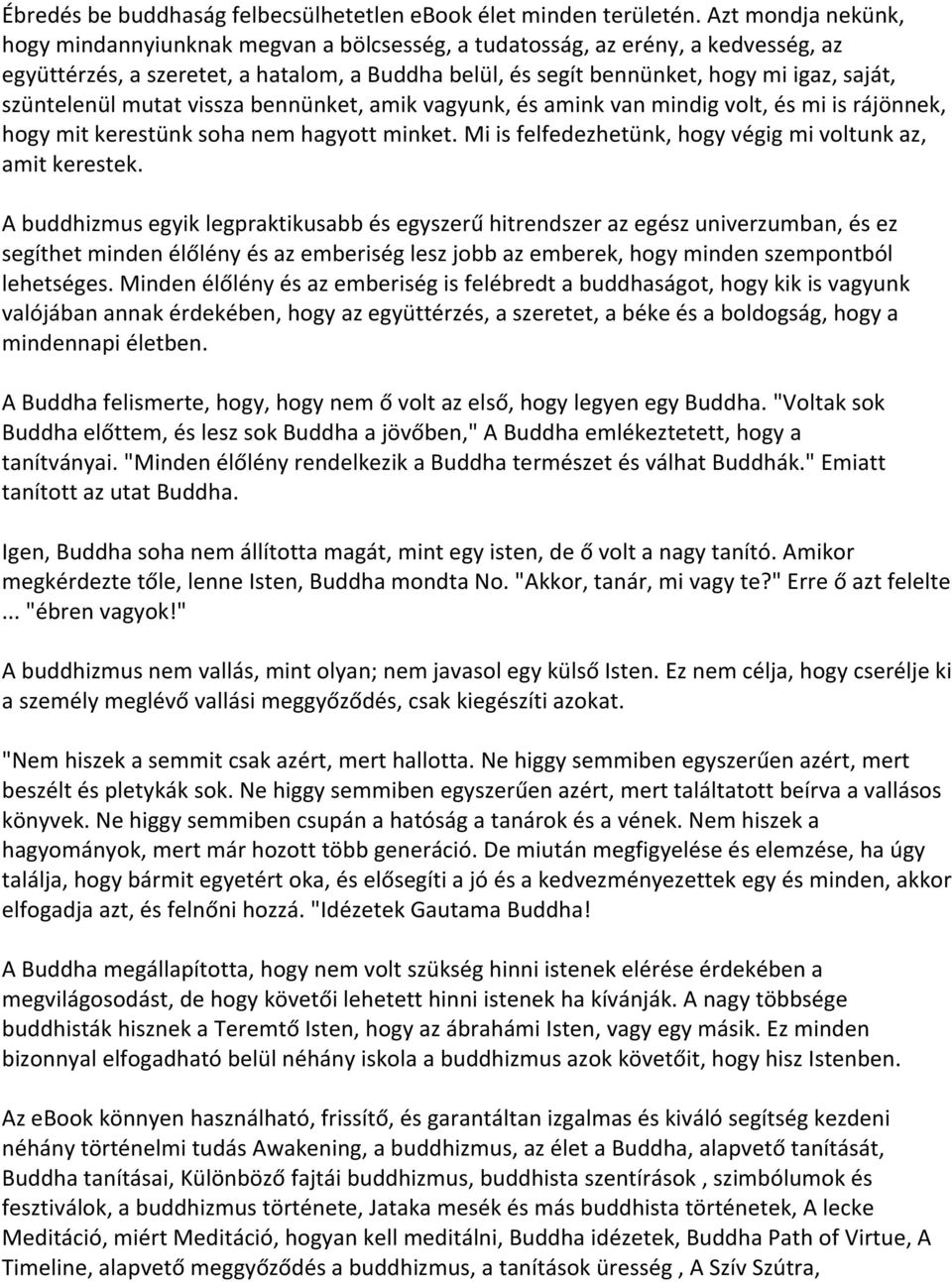 szüntelenül mutat vissza bennünket, amik vagyunk, és amink van mindig volt, és mi is rájönnek, hogy mit kerestünk soha nem hagyott minket.