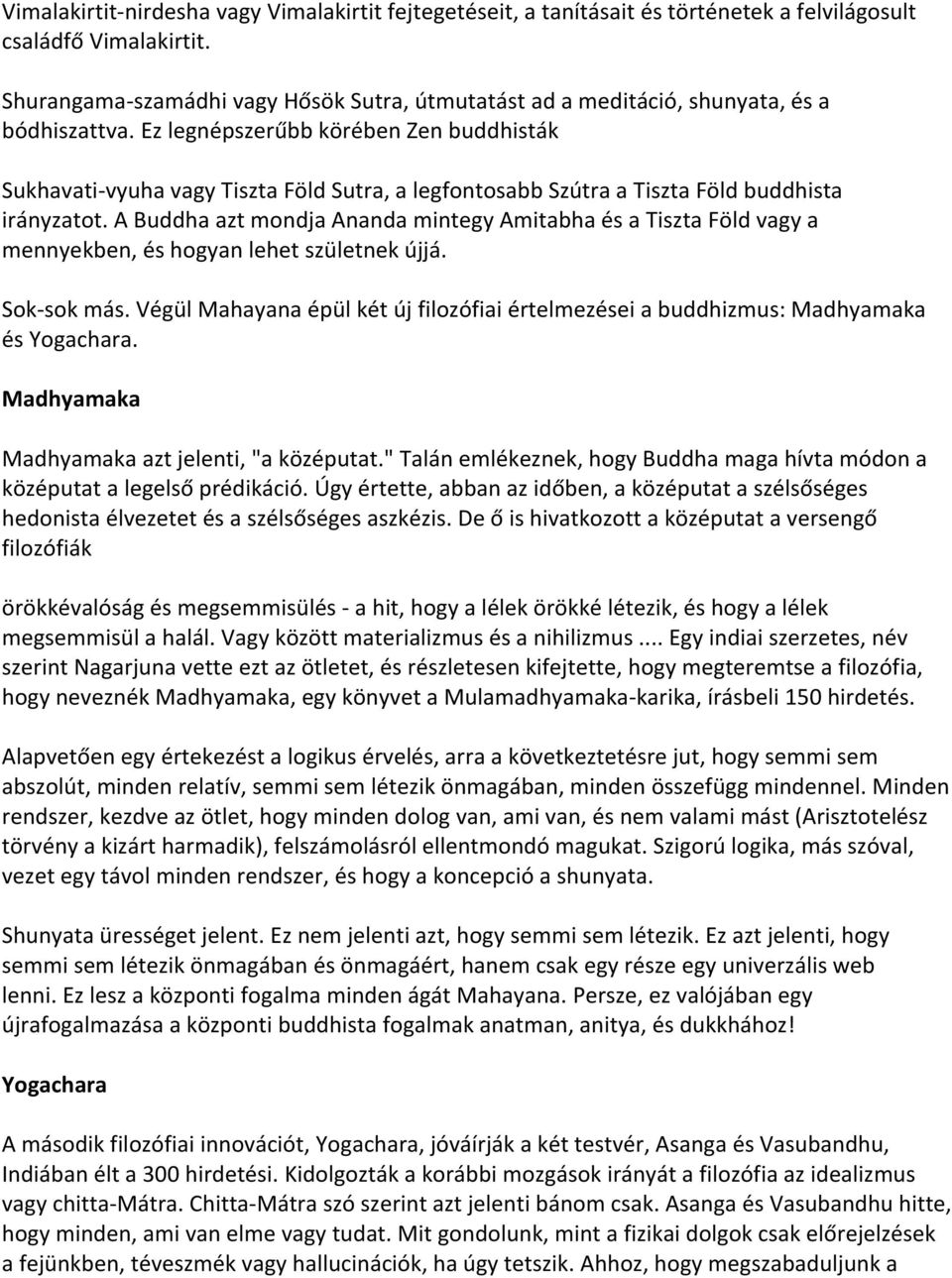 Ez legnépszerűbb körében Zen buddhisták Sukhavati-vyuha vagy Tiszta Föld Sutra, a legfontosabb Szútra a Tiszta Föld buddhista irányzatot.