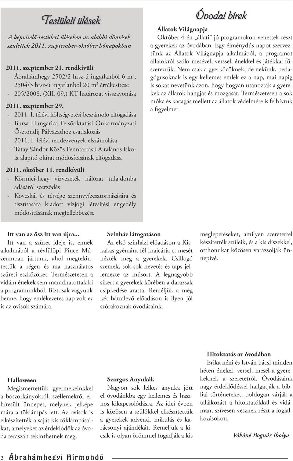 félévi költségvetési beszámoló elfogadása - Bursa Hungarica Felsőoktatási Önkormányzati Ösztöndíj Pályázathoz csatlakozás - 2011. I.