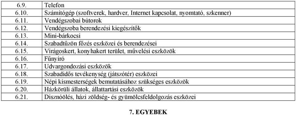 Virágoskert, konyhakert terület, művelési eszközök 6.16. Fűnyíró 6.17. Udvargondozási eszközök 6.18.