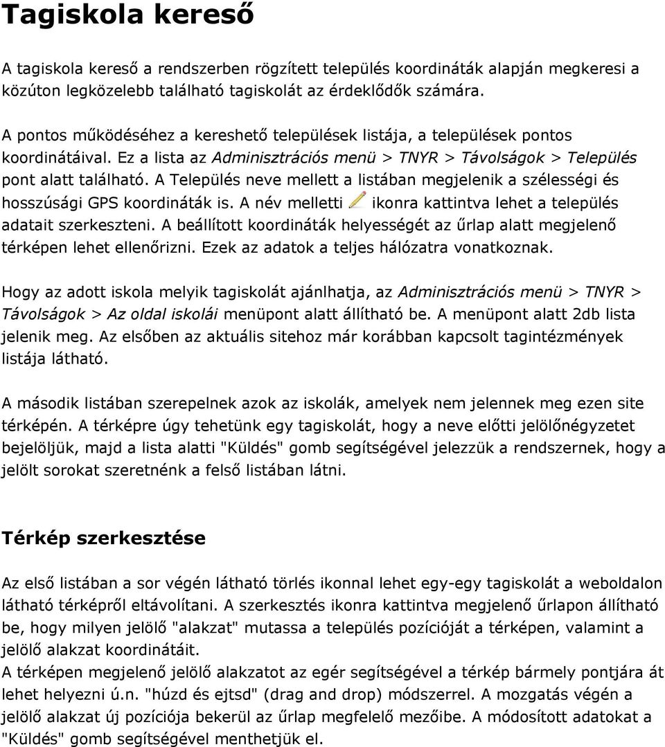 A Település neve mellett a listában megjelenik a szélességi és hosszúsági GPS koordináták is. A név melletti ikonra kattintva lehet a település adatait szerkeszteni.