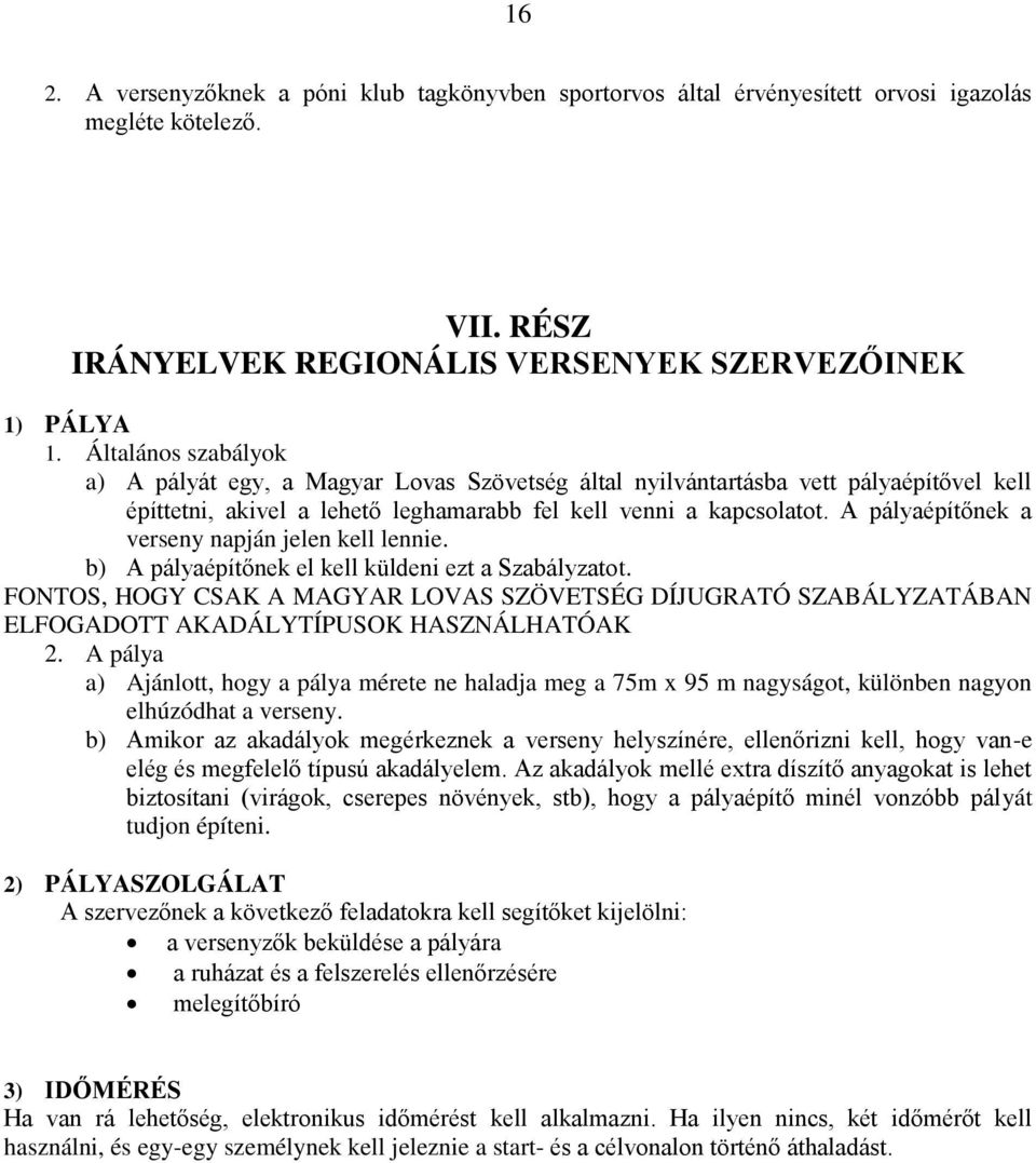 A pályaépítőnek a verseny napján jelen kell lennie. b) A pályaépítőnek el kell küldeni ezt a Szabályzatot.