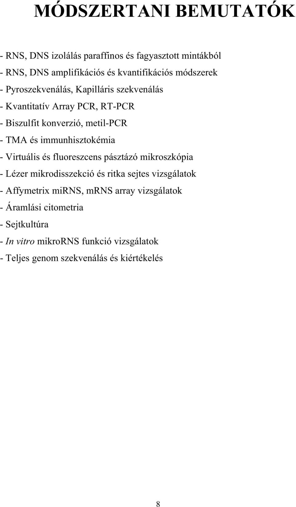 immunhisztokémia - Virtuális és fluoreszcens pásztázó mikroszkópia - Lézer mikrodisszekció és ritka sejtes vizsgálatok - Affymetrix