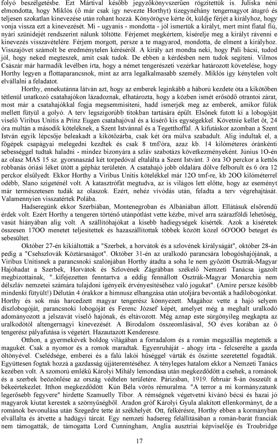 Könyörögve kérte őt, küldje férjét a királyhoz, hogy vonja vissza ezt a kinevezését.