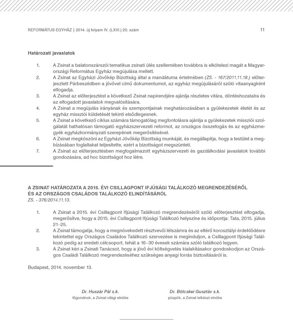 A Zsinat az Egyházi Jövőkép Bizottság által a mandátuma értelmében (Zs. - 167/2011.11.18.