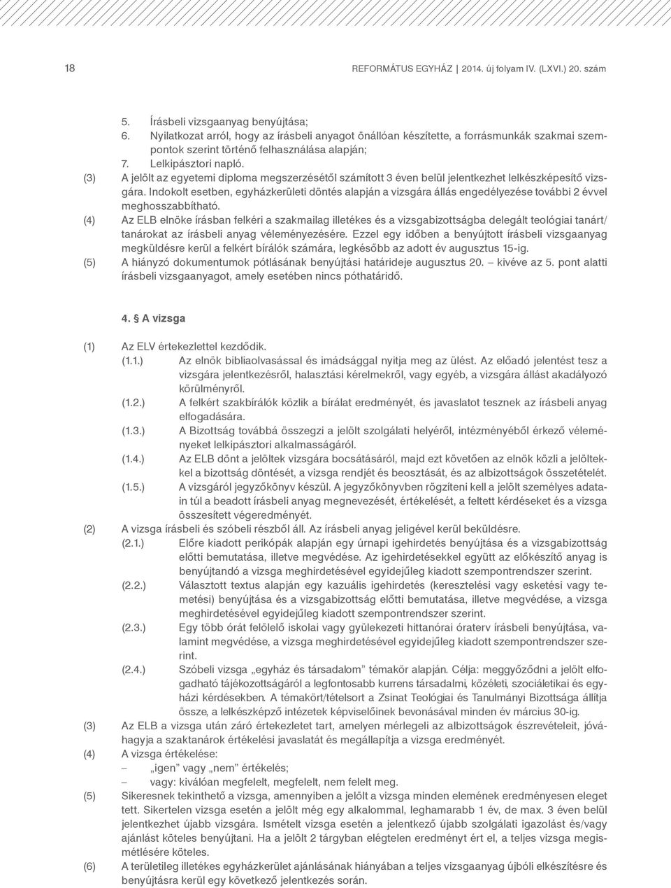 (3) A jelölt az egyetemi diploma megszerzésétől számított 3 éven belül jelentkezhet lelkészképesítő vizsgára.