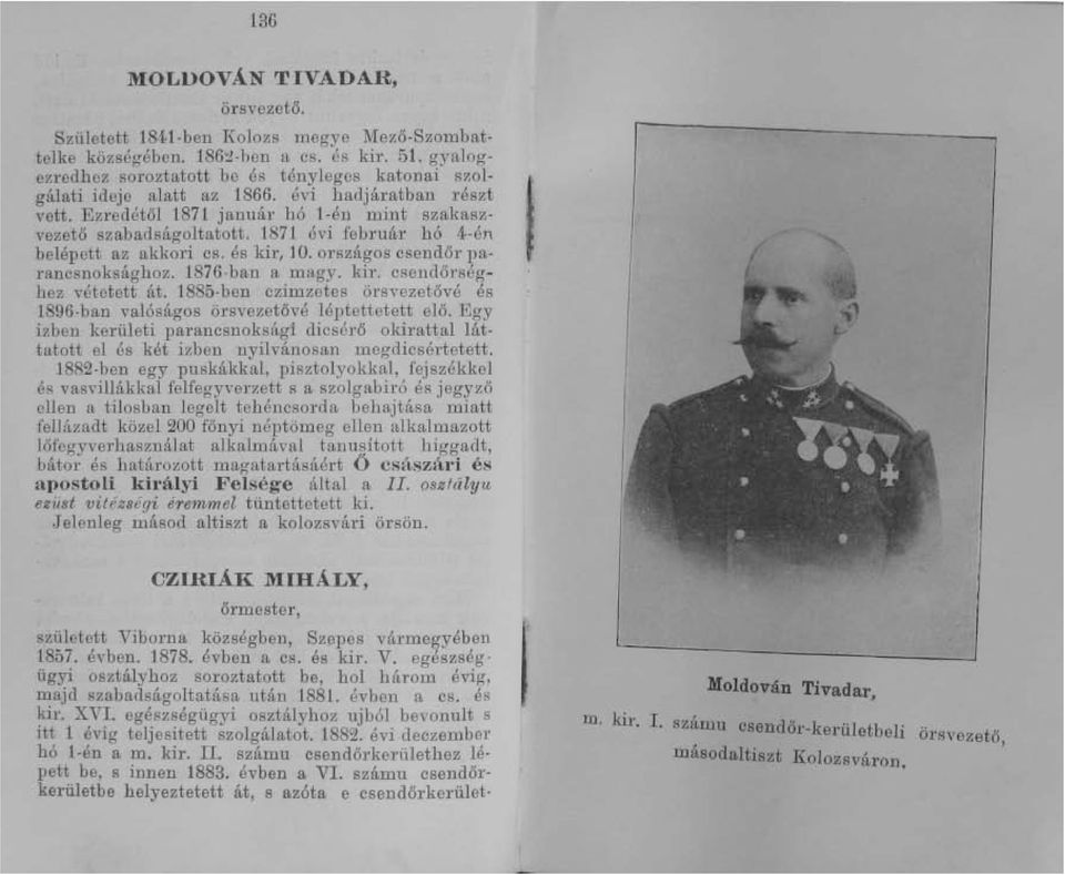 1871 évi február hó 4-én belépett az akkori cs. és kir, 10. országos csendőr pa Tancsnoksághoz. 1876 ban a magy. kit. csendőrséghez vétetett át.