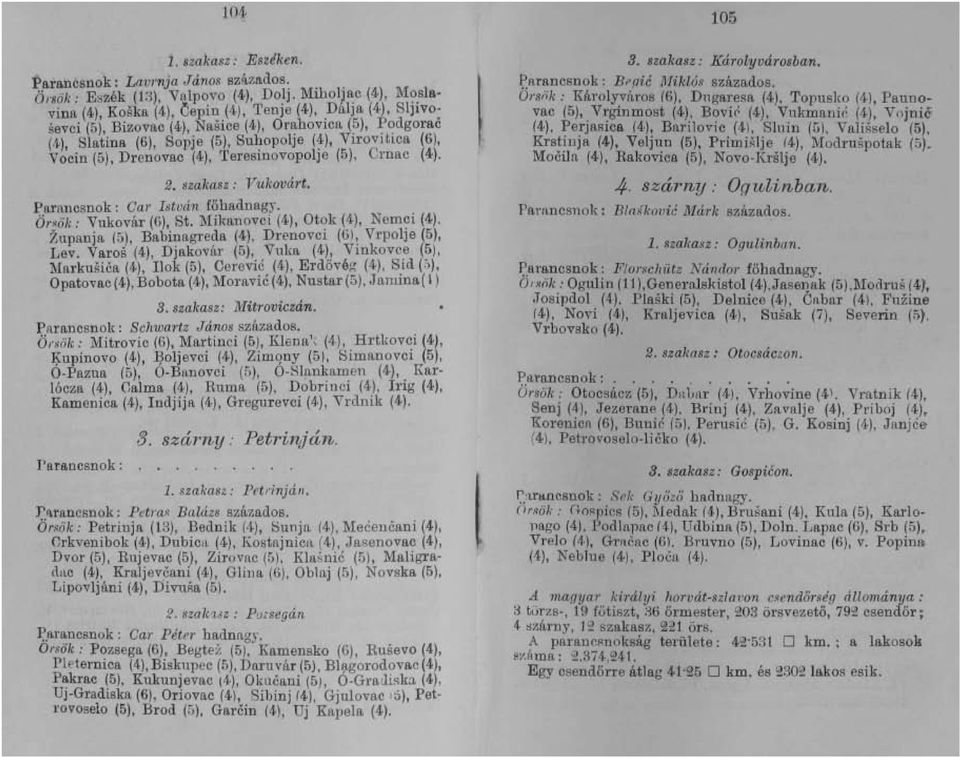 ~dgorac (4), Slatina (6), Sopje (5), SuhopolJe (~), VuovLtlCa (6), Vocin (5), Drenovac (4), TeresinovopolJe (5), Crnac (4). 2. szakasz: Vukovárt. Parancsnok: Car István főhadnagy,.