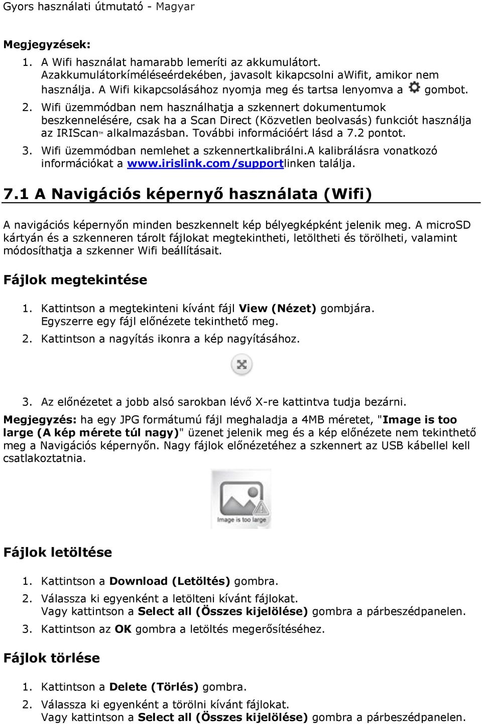 Wifi üzemmódban nem használhatja a szkennert dokumentumok beszkennelésére, csak ha a Scan Direct (Közvetlen beolvasás) funkciót használja az IRIScan TM alkalmazásban. További információért lásd a 7.