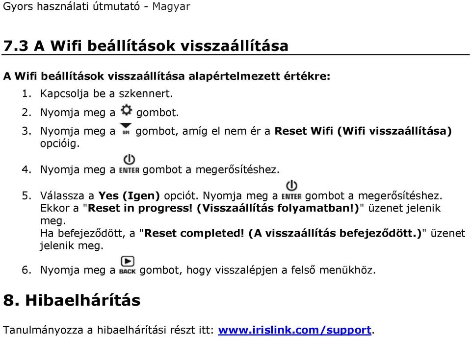 Nyomja meg a gombot a megerősítéshez. Ekkor a "Reset in progress! (Visszaállítás folyamatban!)" üzenet jelenik meg. Ha befejeződött, a "Reset completed!