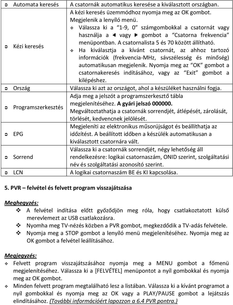 Ha kiválasztja a kívánt csatornát, az ahhoz tartozó információk (frekvencia-mhz, sávszélesség és minőség) automatikusan megjelenik.