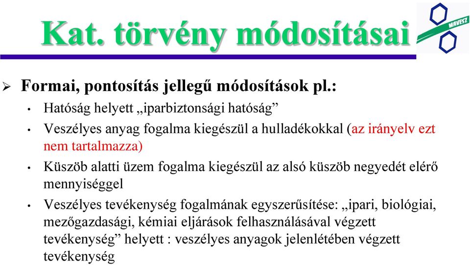 tartalmazza) Küszöb alatti üzem fogalma kiegészül az alsó küszöb negyedét elérő mennyiséggel Veszélyes tevékenység