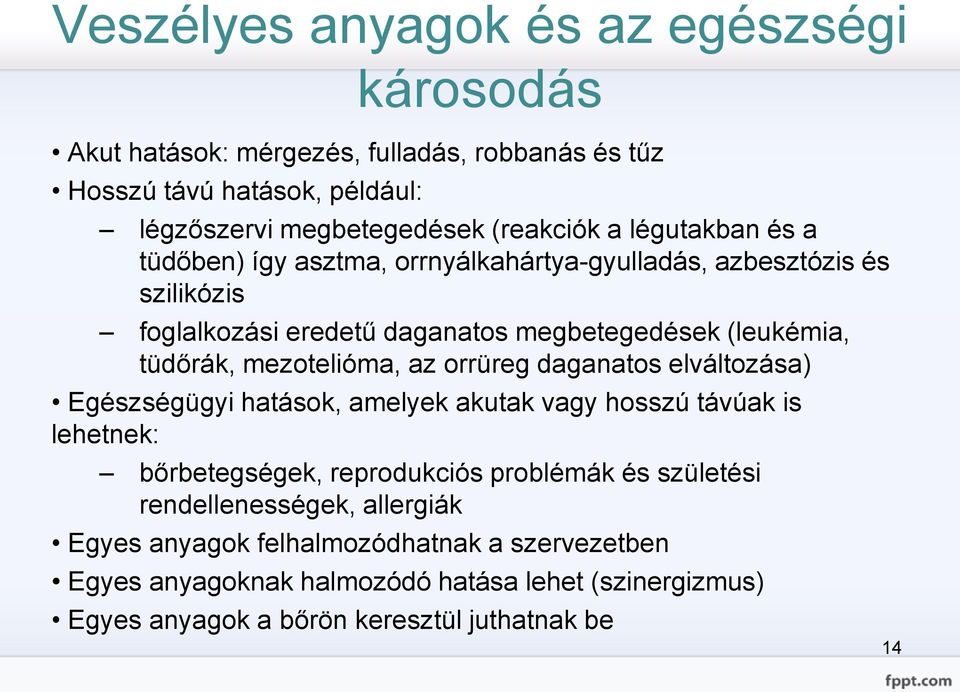 mezotelióma, az orrüreg daganatos elváltozása) Egészségügyi hatások, amelyek akutak vagy hosszú távúak is lehetnek: bőrbetegségek, reprodukciós problémák és