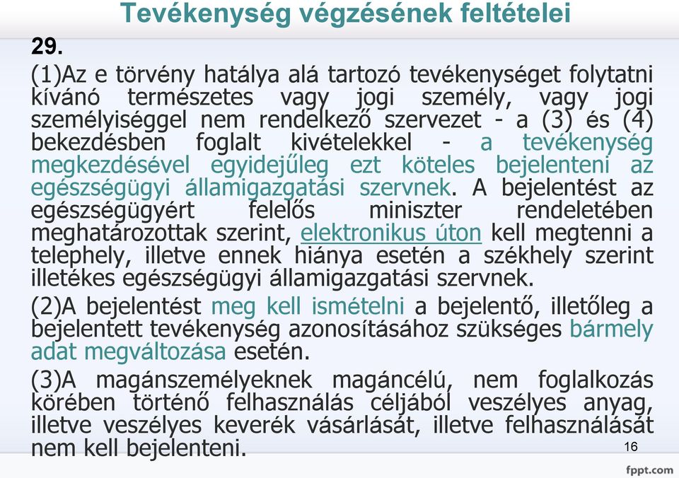 tevékenység megkezdésével egyidejűleg ezt köteles bejelenteni az egészségügyi államigazgatási szervnek.