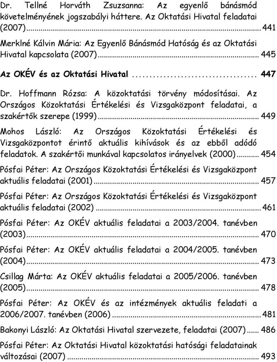 Az Országos Közoktatási Értékelési és Vizsgaközpont feladatai, a szakértők szerepe (1999).