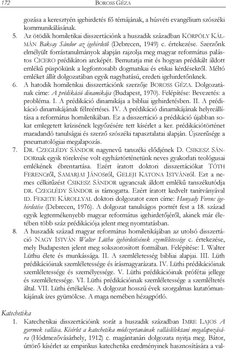 Szerzőnk elmélyült forrástanulmányok alapján rajzolja meg magyar református palástos CICERO prédikátori arcképét.