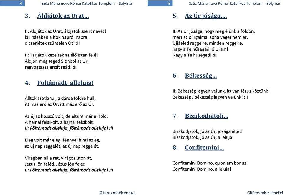 Álltok szótlanul, a dárda földre hull, itt más erő az Úr, itt más erő az Úr. Az éj az hosszú volt, de eltűnt már a Hold. A hajnal felsikolt, a hajnal felsikolt.