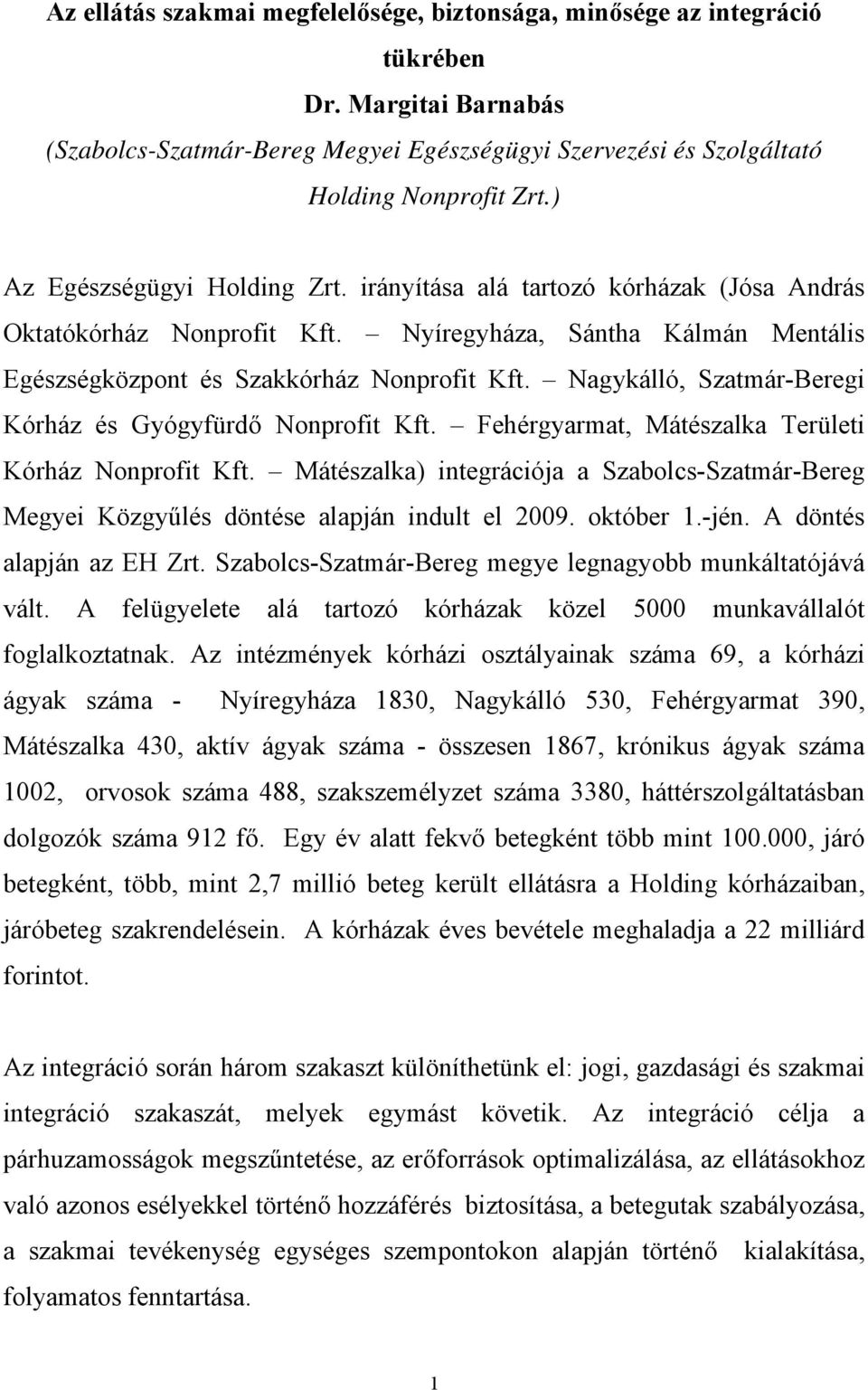 Nagykálló, Szatmár-Beregi Kórház és Gyógyfürdő Nonprofit Kft. Fehérgyarmat, Mátészalka Területi Kórház Nonprofit Kft.