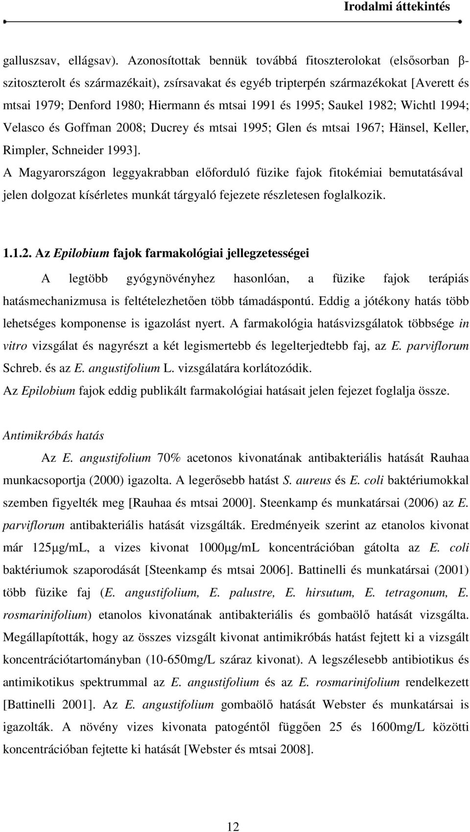és 1995; Saukel 1982; Wichtl 1994; Velasco és Goffman 2008; Ducrey és mtsai 1995; Glen és mtsai 1967; Hänsel, Keller, Rimpler, Schneider 1993].