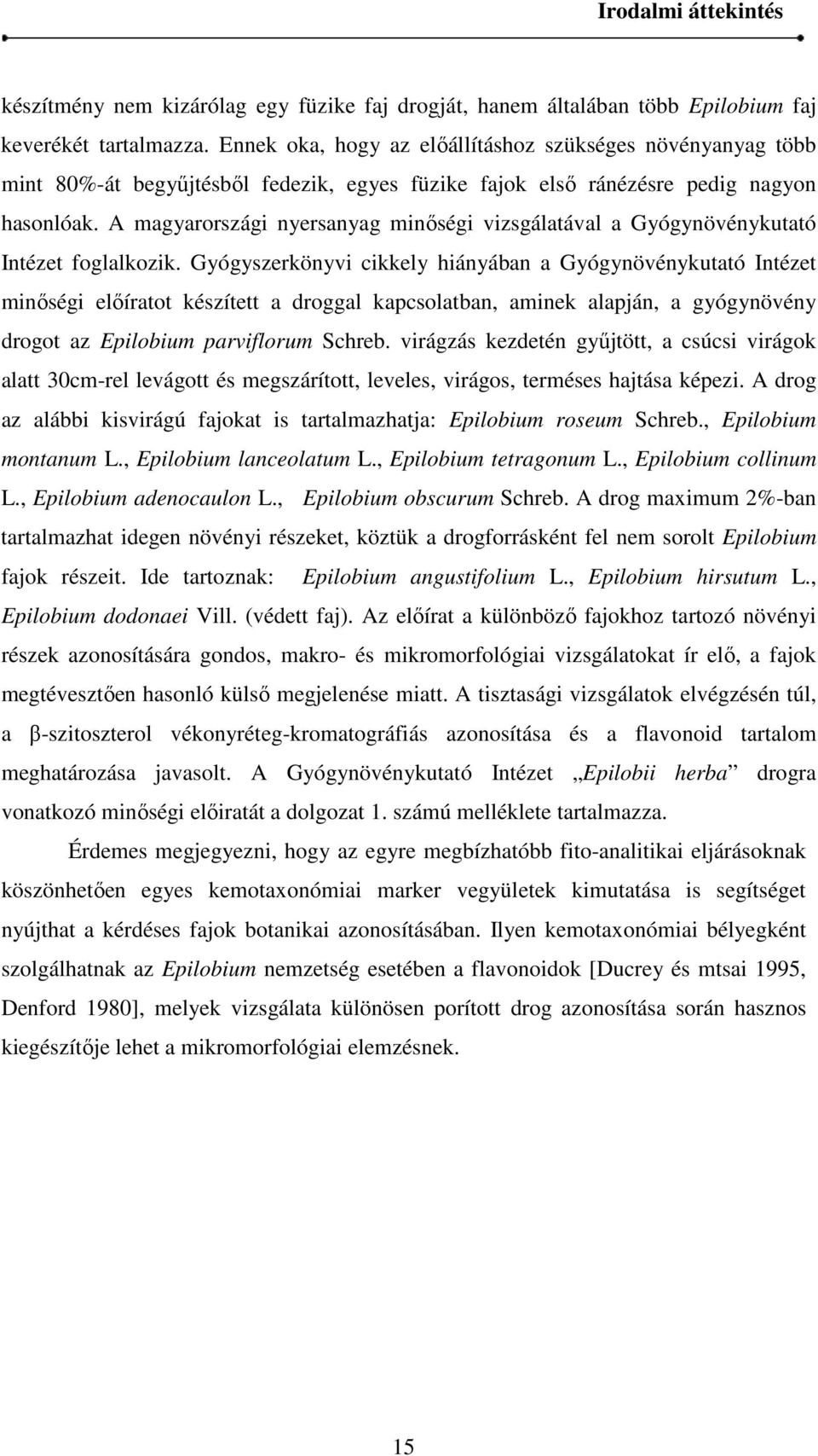 A magyarországi nyersanyag minőségi vizsgálatával a Gyógynövénykutató Intézet foglalkozik.