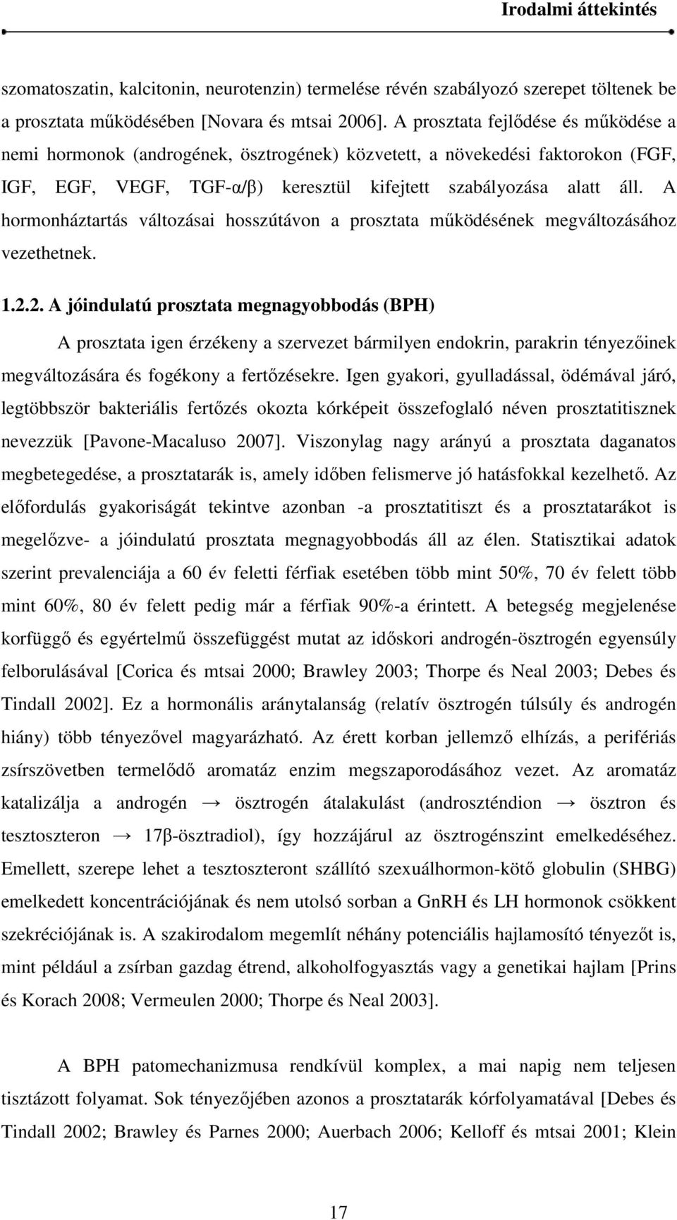 A hormonháztartás változásai hosszútávon a prosztata működésének megváltozásához vezethetnek. 1.2.