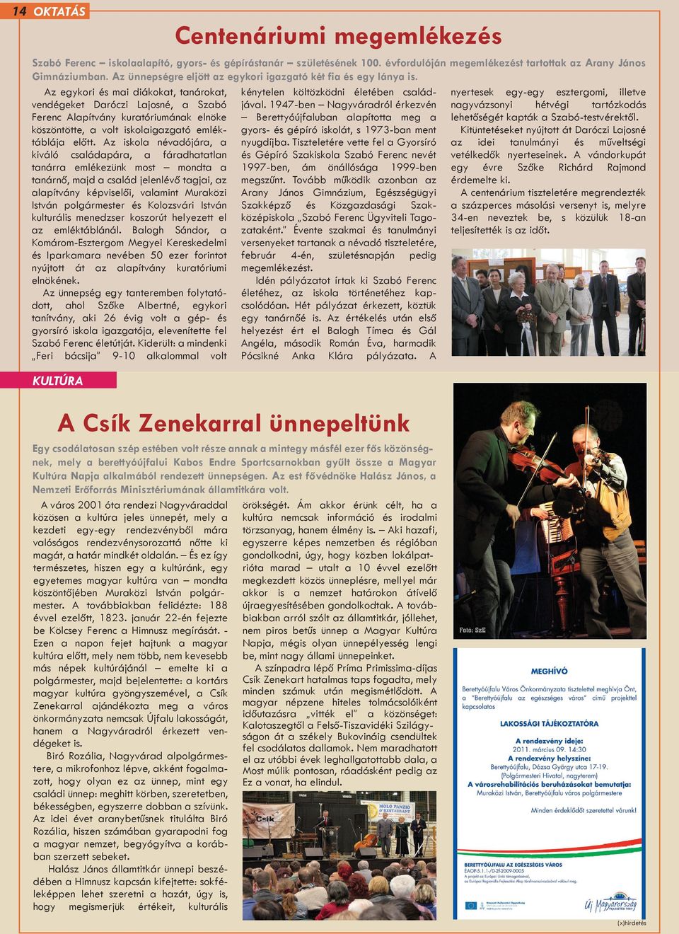 Az egykori és mai diákokat, tanárokat, vendégeket Daróczi Lajosné, a Szabó Ferenc Alapítvány kuratóriumának elnöke köszöntötte, a volt iskolaigazgató emléktáblája előtt.