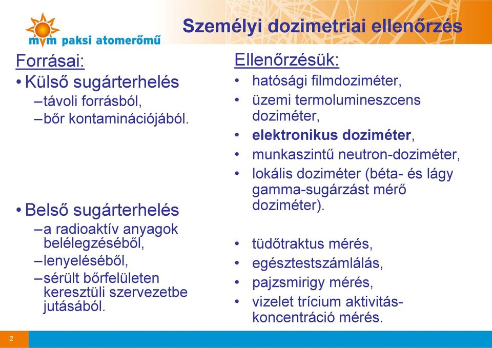 Ellenőrzésük: hatósági filmdoziméter, üzemi termolumineszcens doziméter, elektronikus doziméter, munkaszintű neutron-doziméter,