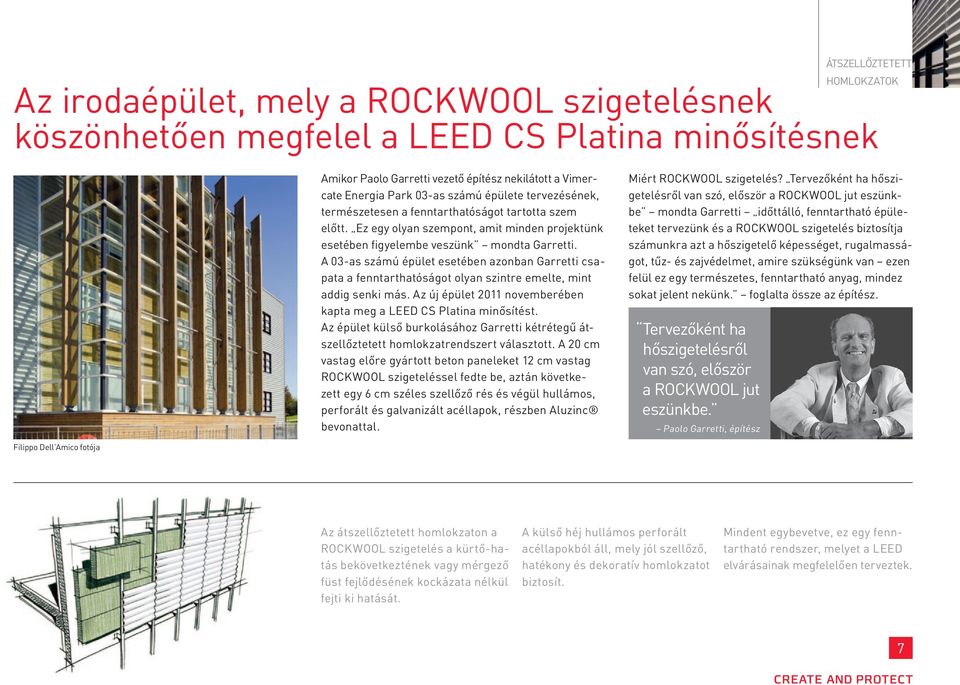 A 03-as számú épület esetében azonban Garretti csapata a fenntarthatóságot olyan szintre emelte, mint addig senki más. Az új épület 2011 novemberében kapta meg a LEED CS Platina minősítést.