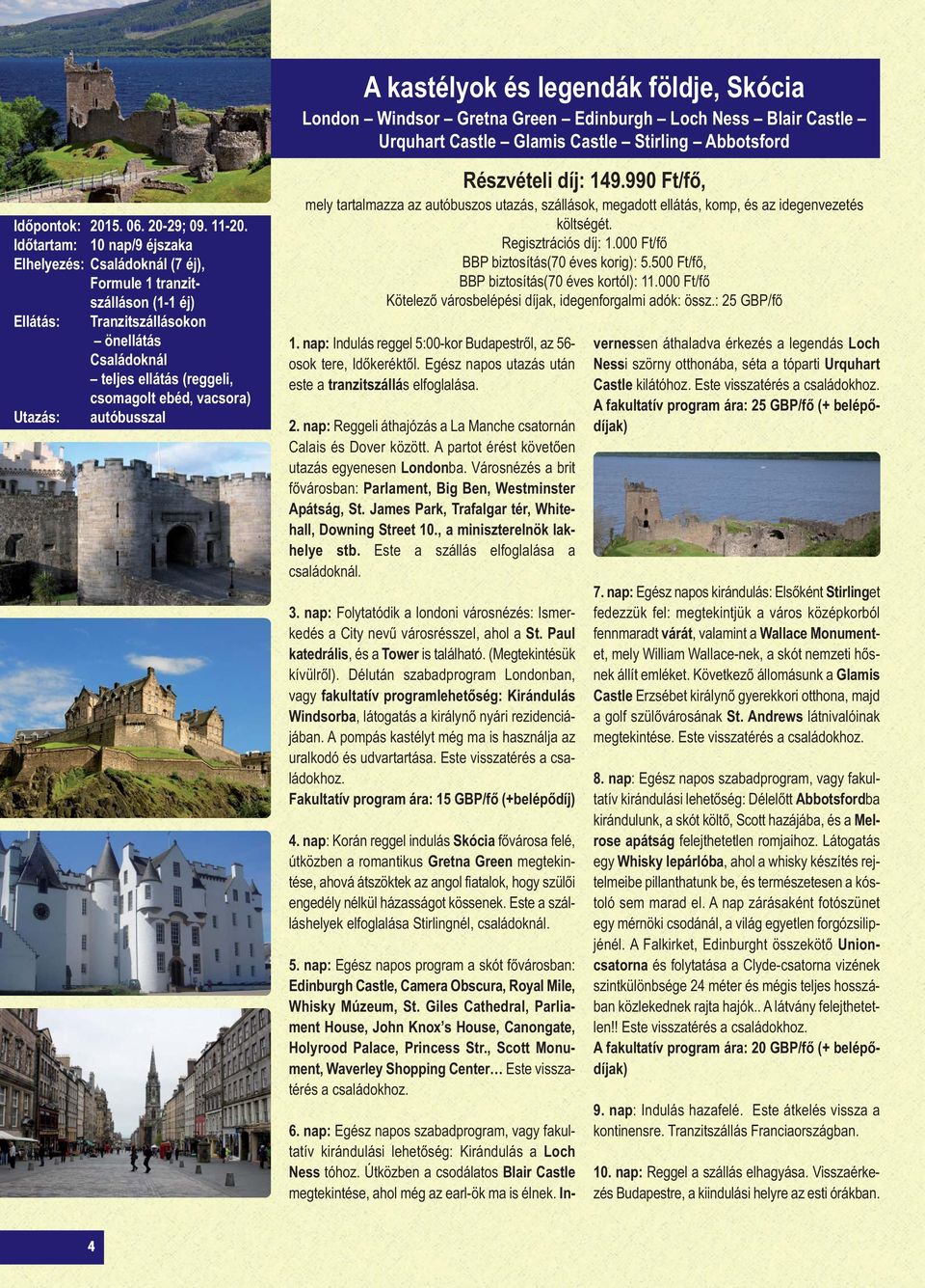 kastélyok és legendák földje, Skócia London Windsor Gretna Green Edinburgh Loch Ness Blair Castle Urquhart Castle Glamis Castle Stirling Abbotsford Részvételi díj: 149.