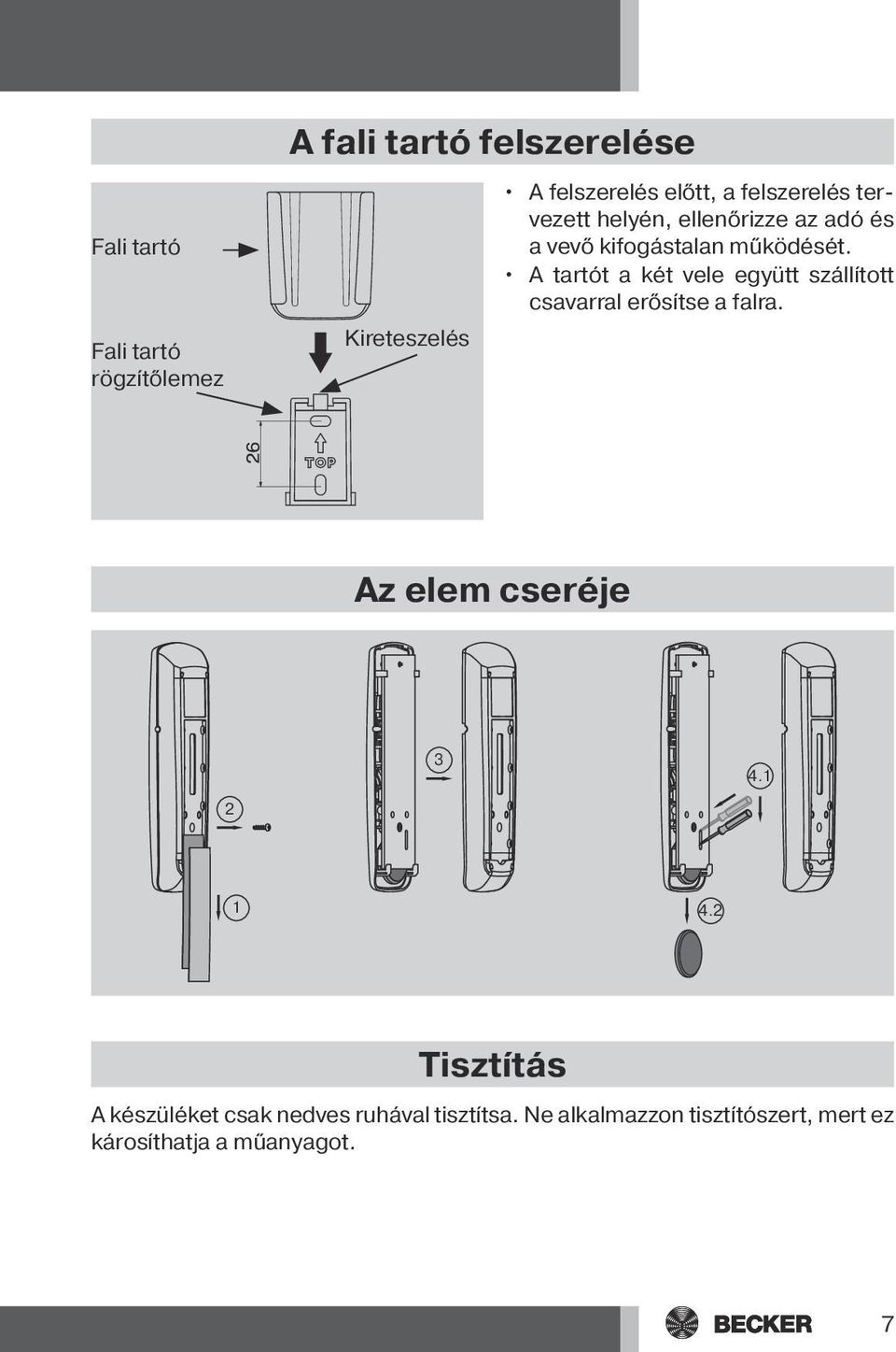 A tartót a két vele együtt szállított csavarral erősítse a falra. Az elem cseréje 2 3 4.1 1 4.