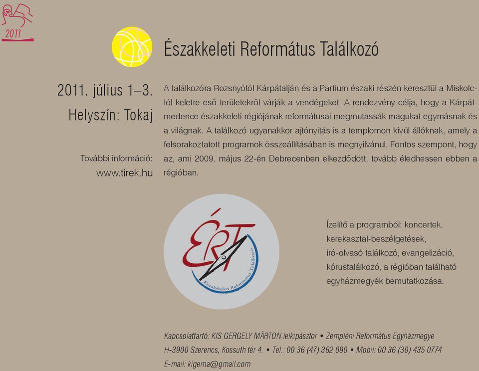 A rendezvény célja, hogy a Kárpátmedence északkeleti régiójának reformátusai megmutassák magukat egymásnak és a világnak.