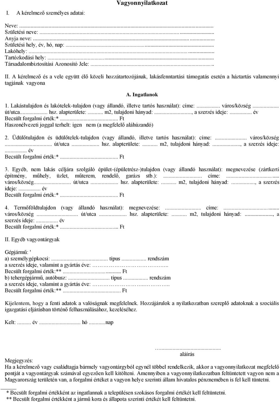 Lakástulajdon és lakótelek-tulajdon (vagy állandó, illetve tartós használat): címe:... város/község... út/utca... hsz. alapterülete:... m2, tulajdoni hányad:..., a szerzés ideje:.