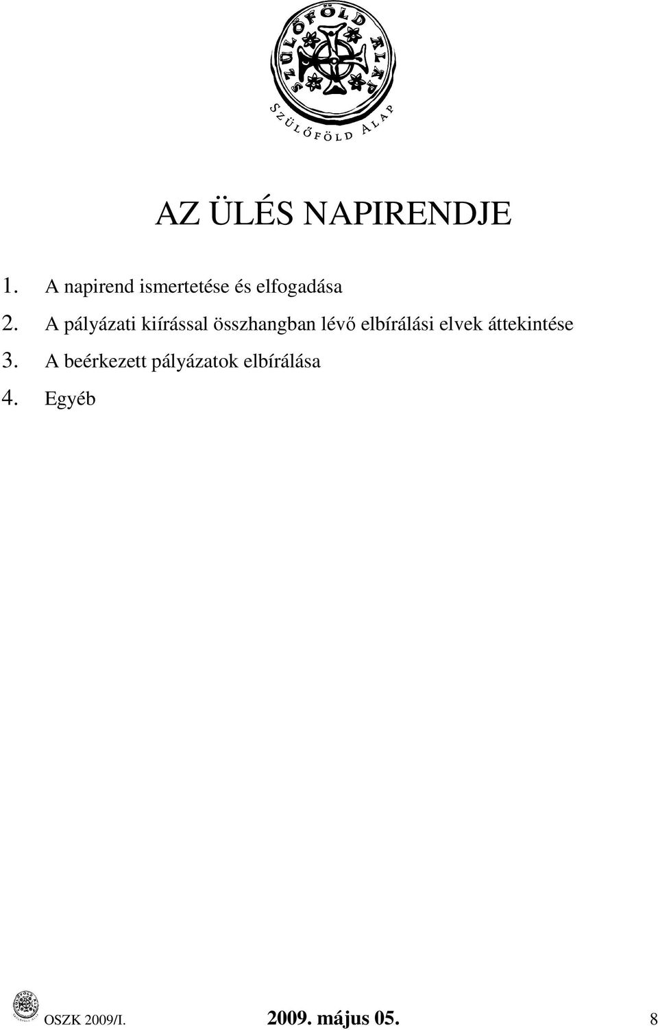 A pályázati kiírással összhangban lévı elbírálási