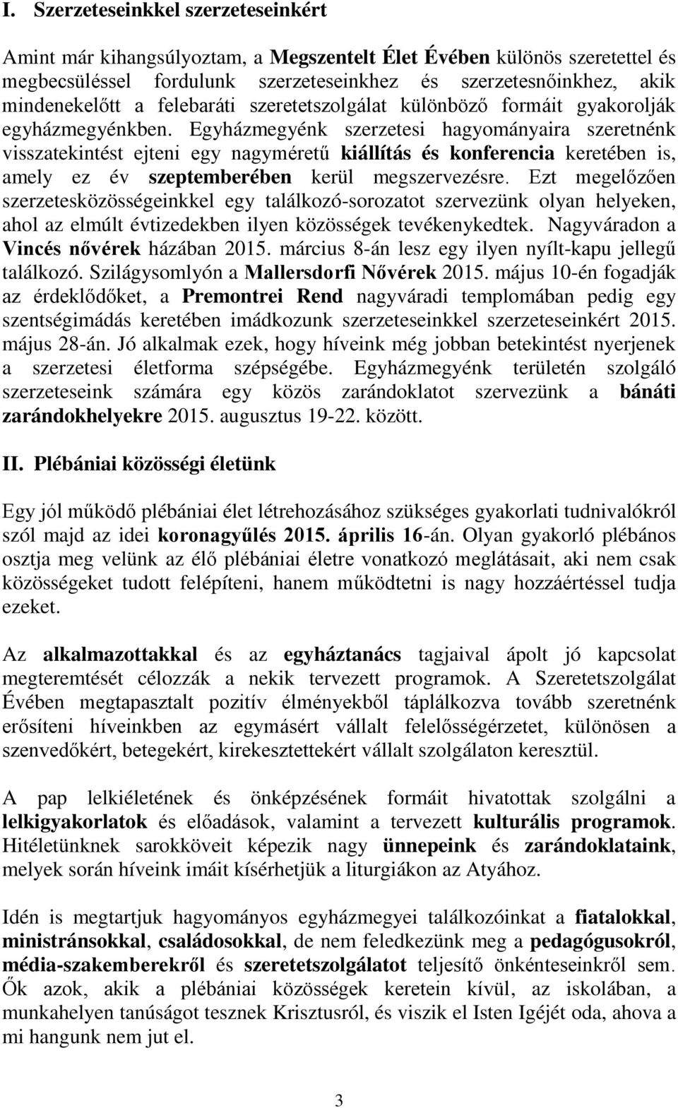 Egyházmegyénk szerzetesi hagyományaira szeretnénk visszatekintést ejteni egy nagyméretű kiállítás és konferencia keretében is, amely ez év szeptemberében kerül megszervezésre.