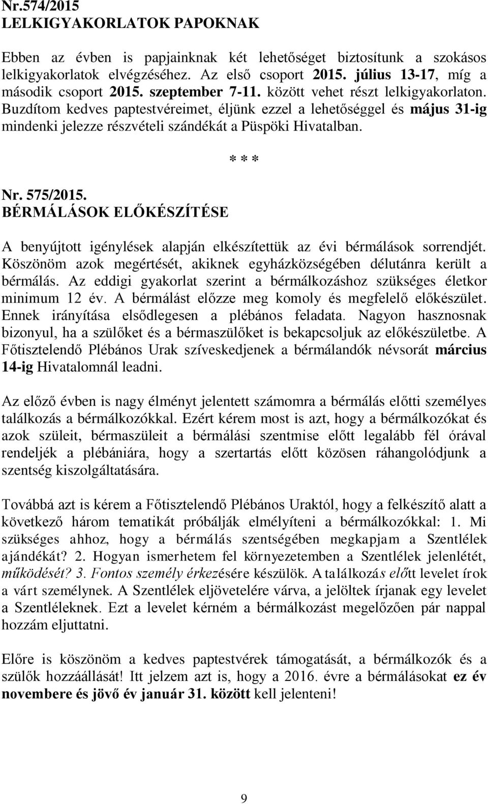 Buzdítom kedves paptestvéreimet, éljünk ezzel a lehetőséggel és május 31-ig mindenki jelezze részvételi szándékát a Püspöki Hivatalban. Nr. 575/2015.